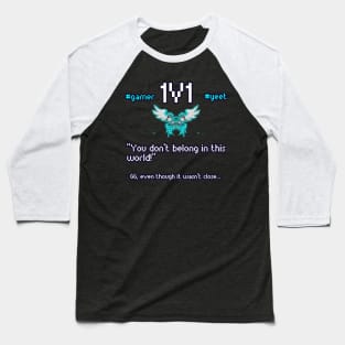 You Don't Belong In This World - 1v1 - Hashtag Yeet - Good Game Even Though It Wasn't Close - Ultimate Smash Gaming Baseball T-Shirt